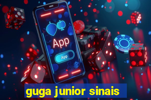 guga junior sinais